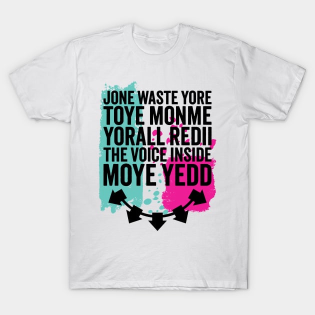 Jone Waste Yore Toye Monme Yorall Redii T-Shirt by TwistedCharm